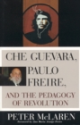 Che Guevara, Paulo Freire, and the Pedagogy of Revolution - Book