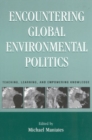 Encountering Global Environmental Politics : Teaching, Learning, and Empowering Knowledge - Book