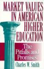 Market Values in American Higher Education : Pitfalls and Promises - Book