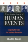 When in the Course of Human Events : Arguing the Case for Southern Secession - Book