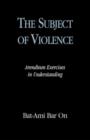The Subject of Violence : Arendtean Exercises in Understanding - Book