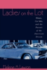 Ladies on the Lot : Women, Car Sales, and the Pursuit of the American Dream - Book