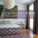 Downtown Chic : Designing Your Dream Home: From Wreck to Ravishing - Book