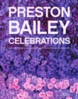 Preston Bailey Celebrations : Lush Flowers, Opulent Tables, Dramatic Spaces, and Other Inspirations for Entertaining - Book