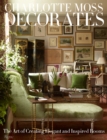 Charlotte Moss Decorates : The Art of Creating Elegant and Inspired Rooms - Book