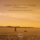 Great Hunting Lodges of North America : Wingshooting's Finest Destinations - Book