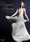Dressed to Perfection : The Art of Dressing for Your Red Carpet Moments - Book