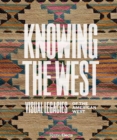 Knowing the West : Visual Legacies of the American West - Book