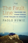The Fault Line : Traveling the Other Europe, From Finland to Ukraine - Book