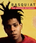 Basquiat: The Unknown Notebooks : The Unknown Notebooks - Book