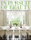 In Pursuit of Beauty : The Interiors of Timothy Whealon - Book