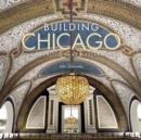 Building Chicago : The Architectural Masterworks - Book
