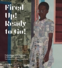 Fired Up! Ready to Go! : Finding Beauty, Demanding Equity. The African American Art Collections of Peggy Cooper Cafritz - Book