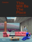 Cassina: This Will Be The Place : Thoughts and photographs about the future of interiors - Book