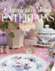 Charlotte Moss Entertains : Celebrations and Everyday Occasions - Book
