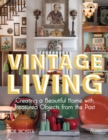 Vintage Living : Creating a Beautiful Home with Treasured Objects from the Past - Book