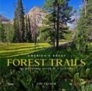 America's Great Forest Trails : 100 Woodland Hikes of a Lifetime - Book