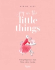 Joy in the Little Things : Finding Happiness in Style, Home, and the Everyday - Book