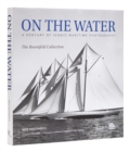 On the Water : A Century of Iconic Maritime Photography from the Rosenfeld Collection - Book