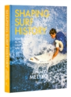Shaping Surf History : Tom Curren and Al Merrick, California 1980-1983 - Book