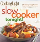 Cooking Light Slow-Cooker Tonight! : 140 delicious weeknight recipes that practically cook themselves - Book