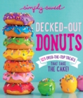 Simply Sweet Decked-Out Donuts : 125 Over-the-Top Treats That Take the Cake! - Book