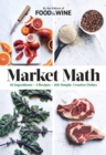Market Math : 50 Ingredients x 4 Recipes = 200 Simple, Creative Dishes - Book
