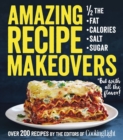 Amazing Recipe Makeovers : 200 Classic Dishes at 1/2 the Fat, Calories, Salt, or Sugar - Book