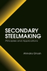 Secondary Steelmaking : Principles and Applications - Book
