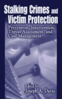 Stalking Crimes and Victim Protection : Prevention, Intervention, Threat Assessment, and Case Management - Book
