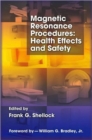 Magnetic Resonance Procedures : Health Effects and Safety - Book