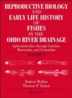 Reproductive Biology and Early Life History of Fishes in the Ohio River Drainage : Aphredoderidae through Cottidae, Moronidae, and Sciaenidae, Volume 5 - Book