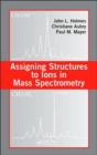 Assigning Structures to Ions in Mass Spectrometry - Book