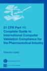 21 CFR Part 11 : Complete Guide to International Computer Validation Compliance for the Pharmaceutical Industry - Book
