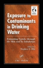 Exposure to Contaminants in Drinking Water : Estimating Uptake through the Skin and by Inhalation - Book