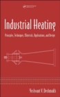Industrial Heating : Principles, Techniques, Materials, Applications, and Design - Book
