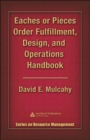 Eaches or Pieces Order Fulfillment, Design, and Operations Handbook - Book