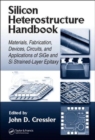 Silicon Heterostructure Handbook : Materials, Fabrication, Devices, Circuits and Applications of SiGe and Si Strained-Layer Epitaxy - Book