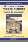 Autonomous Mobile Robots : Sensing, Control, Decision Making and Applications - Book
