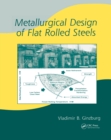 Metallurgical Design of Flat Rolled Steels - Vladimir B. Ginzburg