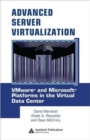 Advanced Server Virtualization : VMware and Microsoft Platforms in the Virtual Data Center - Book