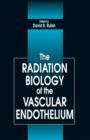 The Radiation Biology of the Vascular Endothelium - Book