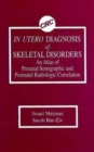 In Utero Diagnosis of Skeletal Disorders An Atlas of Prenatal Sonographic and Postnatal Radiologic Correlation - Book