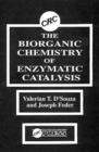 The Biorganic Chemistry of Enzymatic Catalysis : An Homage to Myron L. Bender - Book