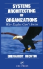 Systems Architecting of Organizations : Why Eagles Can't Swim - Book