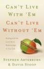 Can't Live with 'Em, Can't Live without 'Em : Dealing with the Love/Hate Relationships in Your Life - Book