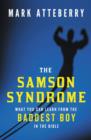 The Samson Syndrome : What You Can Learn from the Baddest Boy in the Bible - Book