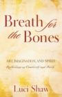 Breath for the Bones : Art, Imagination and Spirit:  A Reflection on Creativity and Faith - Book