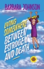 Living Somewhere Between Estrogen and Death - Book