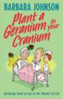 Plant a Geranium in Your Cranium : Planting Seeds of Joy in the Manure of Life - Book